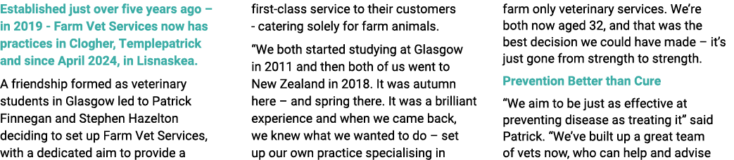 Established just over five years ago – in 2019 Farm Vet Services now has practices in Clogher, Templepatrick and sinc...