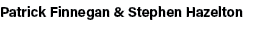 Patrick Finnegan & Stephen Hazelton 