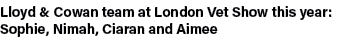 Lloyd & Cowan team at London Vet Show this year: Sophie, Nimah, Ciaran and Aimee