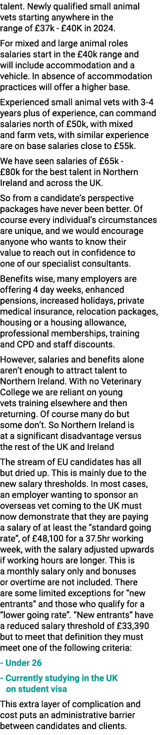talent. Newly qualified small animal vets starting anywhere in the range of £37k £40K in 2024. For mixed and large an...