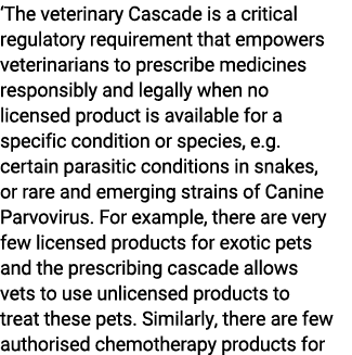 ‘The veterinary Cascade is a critical regulatory requirement that empowers veterinarians to prescribe medicines respo...