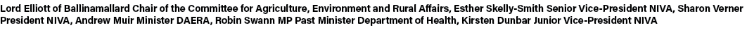 Lord Elliott of Ballinamallard Chair of the Committee for Agriculture, Environment and Rural Affairs, Esther Skelly S...