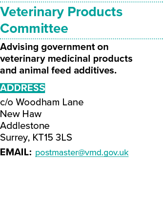 Veterinary Products Committee Advising government on veterinary medicinal products and animal feed additives. ADDRESS...