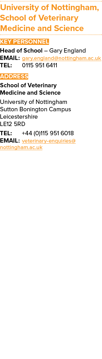 University of Nottingham, School of Veterinary Medicine and Science Key Personnel Head of School – Gary England EMAIL...