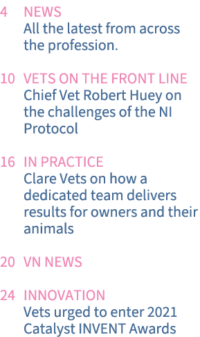 4 NEWS All the latest from across the profession  10  Vets on the front line Chief Vet Robert Huey on the challenges    