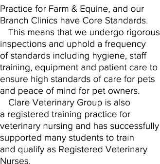 Practice for Farm & Equine, and our Branch Clinics have Core Standards  This means that we undergo rigorous inspectio   
