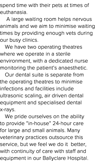 spend time with their pets at times of euthanasia   A large waiting room helps nervous animals and we aim to minimise   