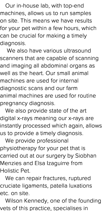 Our in-house lab, with top-end machines, allows us to run samples on site  This means we have results for your pet wi   