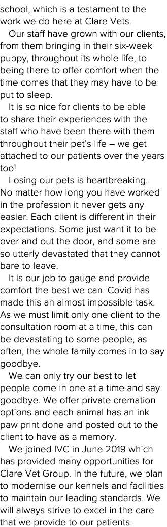school, which is a testament to the work we do here at Clare Vets   Our staff have grown with our clients, from them    