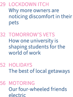 29 Lockdown Itch Why more owners are noticing discomfort in their pets 32 Tomorrow s Vets How one university is shapi   