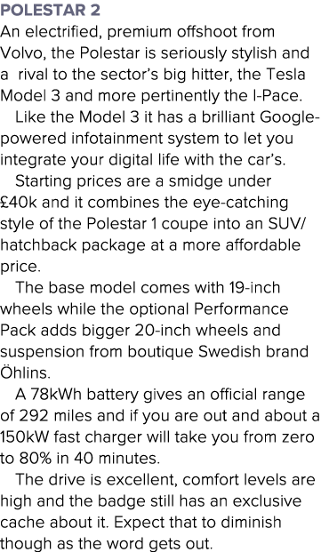 Polestar 2 An electrified, premium offshoot from Volvo, the Polestar is seriously stylish and a rival to the sector s   