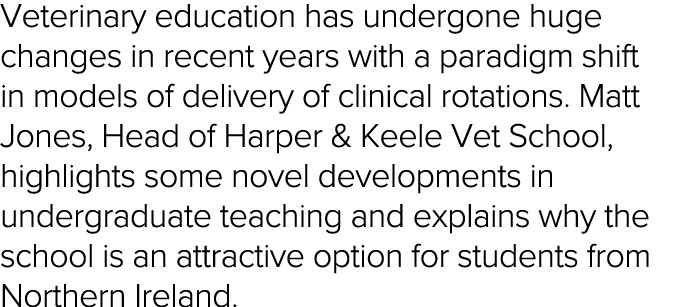 Veterinary education has undergone huge changes in recent years with a paradigm shift in models of delivery of clinic   