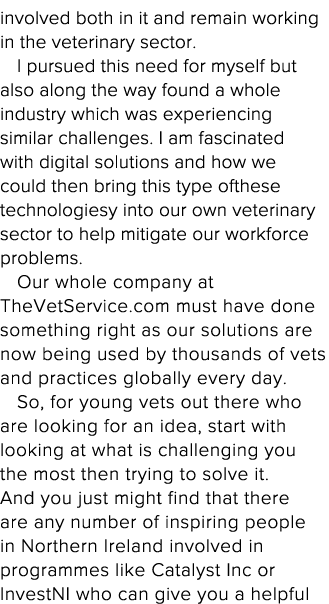 involved both in it and remain working in the veterinary sector  I pursued this need for myself but also along the wa   