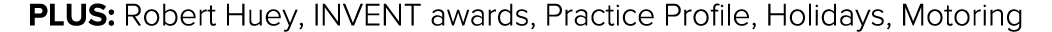 Plus: Robert Huey, INVENT awards, Practice Profile, Holidays, Motoring