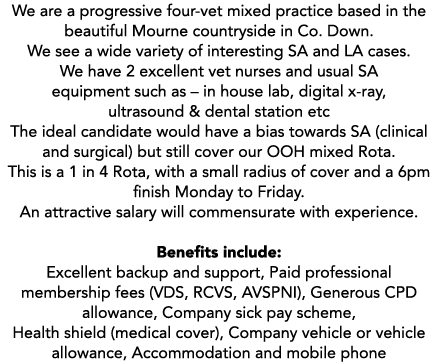 We are a progressive four-vet mixed practice based in the beautiful Mourne countryside in Co  Down  We see a wide var   