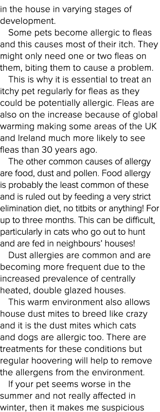 in the house in varying stages of development  Some pets become allergic to fleas and this causes most of their itch    