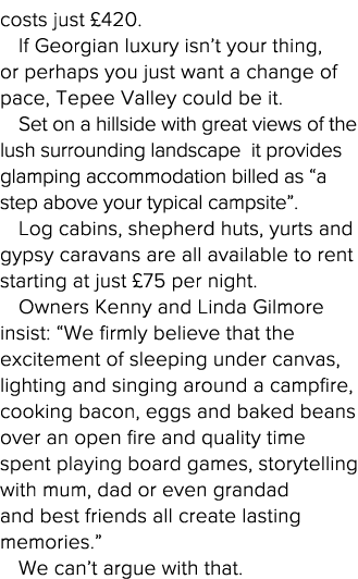 costs just  420  If Georgian luxury isn t your thing, or perhaps you just want a change of pace, Tepee Valley could b   