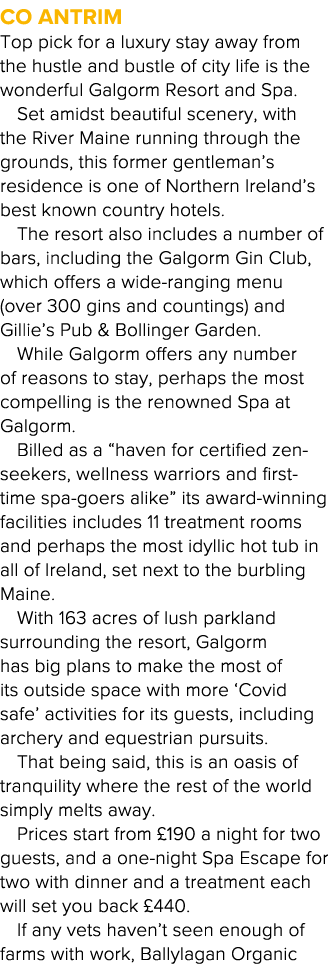 Co Antrim Top pick for a luxury stay away from the hustle and bustle of city life is the wonderful Galgorm Resort and   