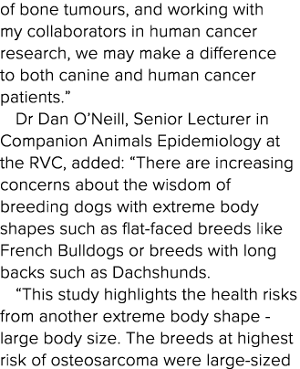 of bone tumours, and working with my collaborators in human cancer research, we may make a difference to both canine    
