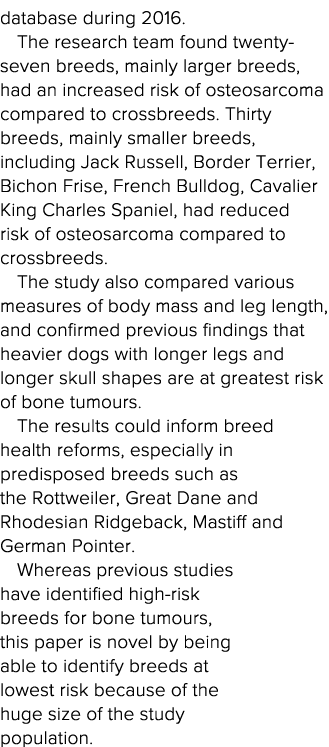 database during 2016  The research team found twenty-seven breeds, mainly larger breeds, had an increased risk of ost   