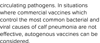 circulating pathogens  In situations where commercial vaccines which control the most common bacterial and viral caus   