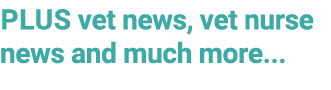 PLUS vet news, vet nurse news and much more...