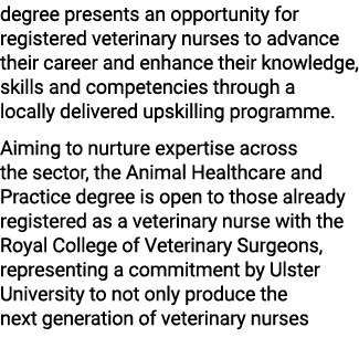 degree presents an opportunity for registered veterinary nurses to advance their career and enhance their knowledge, ...