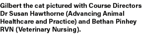 Gilbert the cat pictured with Course Directors Dr Susan Hawthorne (Advancing Animal Healthcare and Practice) and Beth...
