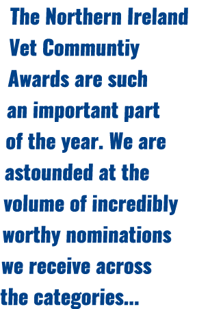 The Northern Ireland Vet Communtiy Awards are such an important part of the year. We are astounded at the volume of i...