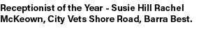 Receptionist of the Year Susie Hill Rachel McKeown, City Vets Shore Road, Barra Best.