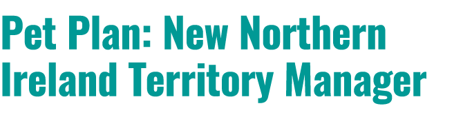 Pet Plan: New Northern Ireland Territory Manager