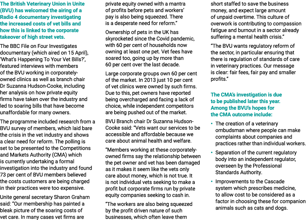 The British Veterinary Union in Unite (BVU) has welcomed the airing of a Radio 4 documentary investigating the increa...