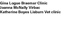 Gina Logue Braemar Clinic Joanna McNally Virbac Katherine Boyes Lisburn Vet clinic 