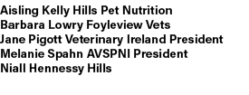 Aisling Kelly Hills Pet Nutrition Barbara Lowry Foyleview Vets Jane Pigott Veterinary Ireland President Melanie Spahn...