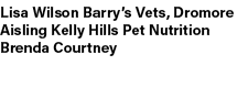 Lisa Wilson Barry’s Vets, Dromore Aisling Kelly Hills Pet Nutrition Brenda Courtney 