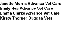 Janette Morris Advance Vet Care Emily Rea Advance Vet Care Emma Clarke Advance Vet Care Kirsty Thorner Duggan Vets 