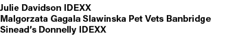 Julie Davidson IDEXX Malgorzata Gagala Slawinska Pet Vets Banbridge Sinead’s Donnelly IDEXX