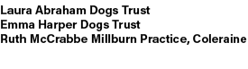 Laura Abraham Dogs Trust Emma Harper Dogs Trust Ruth McCrabbe Millburn Practice, Coleraine 