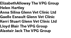 ElizabethAlloway The VPG Group Helen Hartley Anna Silina Glenn Vet Clinic Ltd Gaelle Esnault Glenn Vet Clinic Kerri S...