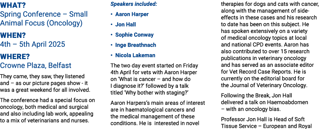 What? Spring Conference – Small Animal Focus (Oncology) When? 4th – 5th April 2025 Where? Crowne Plaza, Belfast They ...