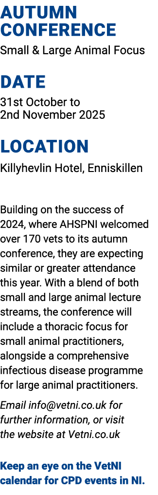 Autumn Conference Small & Large Animal Focus Date 31st October to 2nd November 2025 Location Killyhevlin Hotel, Ennis...