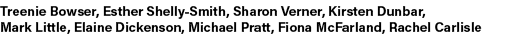 Treenie Bowser, Esther Shelly Smith, Sharon Verner, Kirsten Dunbar, Mark Little, Elaine Dickenson, Michael Pratt, Fio...