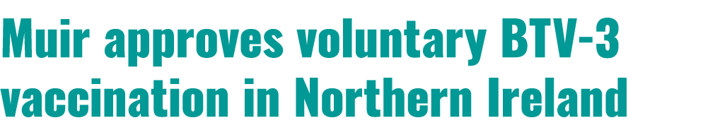 Muir approves voluntary BTV 3 vaccination in Northern Ireland 