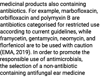 medicinal products also containing antibiotics. For example, marbofloxacin, orbifloxacin and polymyxin B are antibiot...