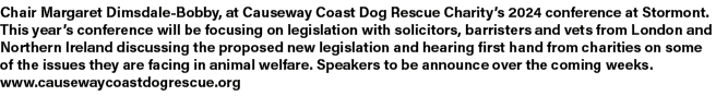 Chair Margaret Dimsdale Bobby, at Causeway Coast Dog Rescue Charity’s 2024 conference at Stormont. This year’s confer...