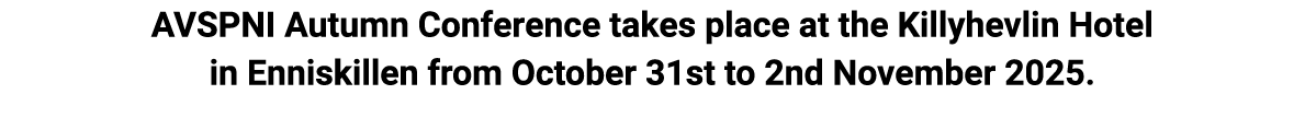 AVSPNI Autumn Conference takes place at the Killyhevlin Hotel in Enniskillen from October 31st to 2nd November 2025.