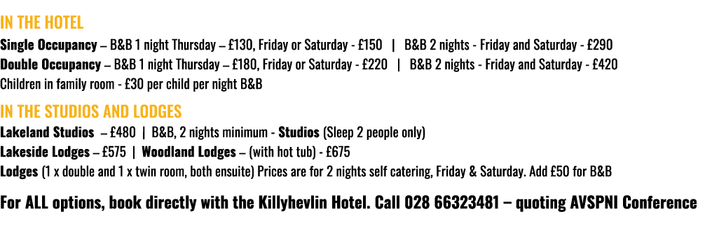 In the Hotel Single Occupancy – B&B 1 night Thursday – £130, Friday or Saturday £150 | B&B 2 nights Friday and Saturd...