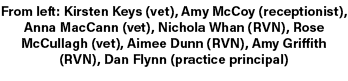 From left: Kirsten Keys (vet), Amy McCoy (receptionist), Anna MacCann (vet), Nichola Whan (RVN), Rose McCullagh (vet)...