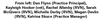 From left: Dan Flynn (Practice Principal), Kayleigh Hooker (vet), Rachel Allenby (RVN), Sarah McGivern (RVN), Michell...