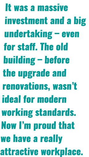 It was a massive investment and a big undertaking – even for staff. The old building – before the upgrade and renovat...